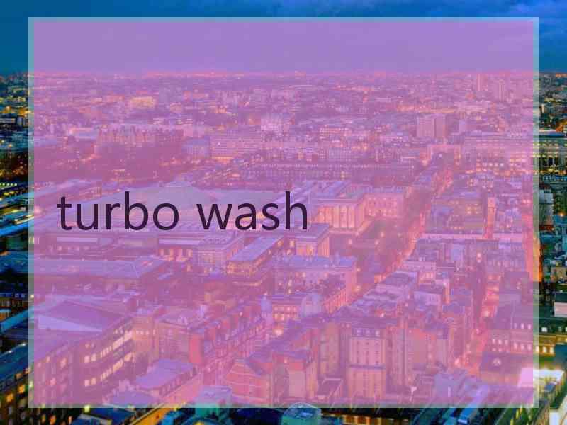 turbo wash